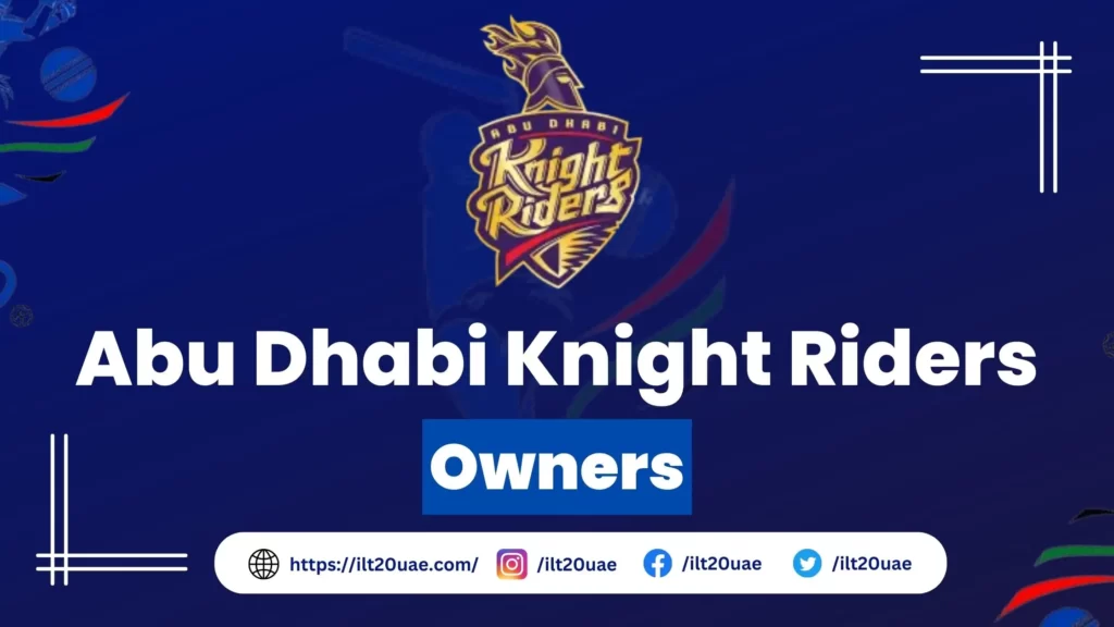 Abu Dhabi Knight Riders Owners List 2025: Knight Riders Group