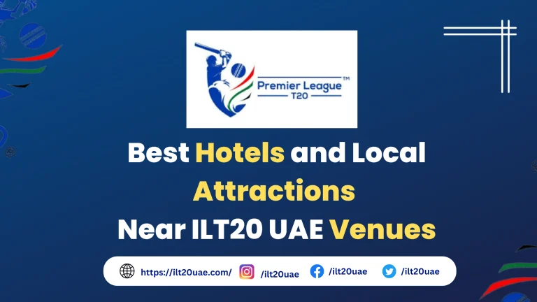 Best Hotels and Local Attractions Near ILT20 UAE Venues